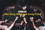 Hiểu được thuật ngữ mới chơi được Poker